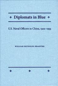 Diplomats in Blue ? U.S. Naval Officers in China, 1922?1933: U.S. Naval Officers in China, 1922-1933