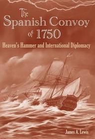 The Spanish Convoy of 1750 ? Heaven`s Hammer and International Diplomacy: Heaven's Hammer and International Diplomacy The Spanish Convoy of 1750 ? Heaven`s Hammer and International Diplomacy: Heaven's Hammer and International Diplomacy