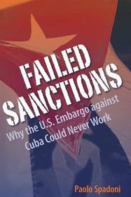 Failed Sanctions – Why the U.S. Embargo against Cuba Could Never Work: Why the U.S. Embargo Against Cuba Could Never Work