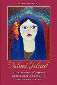 Velvet Jihad: Muslim Women's Quiet Resistance to Islamic Fundamentalism