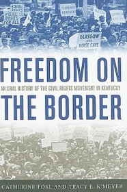Freedom on the Border: An Oral History of the Civil Rights Movement in Kentucky