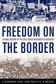 Freedom on the Border: An Oral History of the Civil Rights Movement in Kentucky