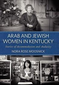 Arab and Jewish Women in Kentucky: Stories of Accommodation and Audacity