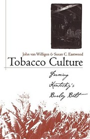 Tobacco Culture: Farming Kentucky's Burley Belt