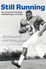 Still Running: My Life as the First Black Football Player in the SEC Still Running: My Life as the First Black Football Player in the SEC
