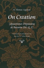 On Creation ? (Quaestiones Disputatae De Potentia Dei, Q. 3): (Quaestiones Disputatae De Potentia Dei, Q. 3) On Creation ? (Quaestiones Disputatae De Potentia Dei, Q. 3): (Quaestiones Disputatae De Potentia Dei, Q. 3)