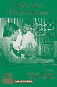 Public Sector Performance: Management, Motivation, And Measurement Public Sector Performance: Management, Motivation, And Measurement