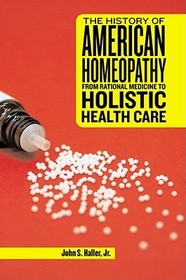 The History of American Homeopathy – From Rational Medicine to Holistic Health Care: From Rational Medicine to Holistic Health Care