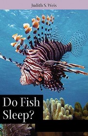 Do Fish Sleep? – Fascinating Answers to Questions about Fishes: Fascinating Answers to Questions About Fishes