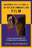 Shaping the Future of African American Film – Color–Coded Economics and the Story Behind the Numbers: Color-Coded Economics and the Story Behind the Numbers