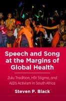 Speech and Song at the Margins of Global Health: Zulu Tradition, HIV Stigma, and AIDS Activism in South Africa