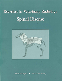 Exercises in Veterinary Radiology: Spinal Disease