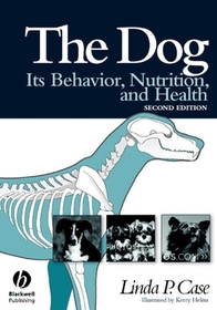 The Dog: Its Behavior, Nutrition, and Health, Seco nd Edition: Its Behavior, Nutrition, and Health
