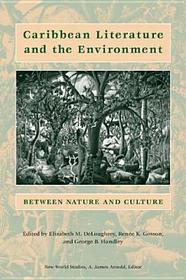Caribbean Literature and the Environment ? Between Nature and Culture: Between Nature and Culture