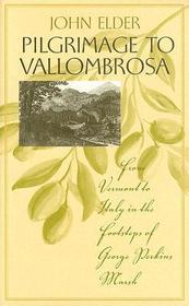 Pilgrimage to Vallombrosa – From Vermont to Italy in the Footsteps of George Perkins Marsh: From Vermont to Italy in the Footsteps of George Perkins Marsh