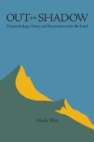 Out of the Shadow – Ecopsychology, Story, and Encounters with the Land: Ecopsychology, Story, and Encounters with the Land