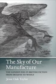 Sky of Our Manufacture – The London Fog in British Fiction from Dickens to Woolf: The London Fog in British Fiction from Dickens to Woolf