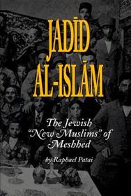 Jadid al–Islam – Jewish New Muslims of Meshhed: Jewish New Muslims of Meshhed