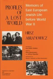 Profiles of a Lost World – Memoirs of East European Jewish Life Before World War II: Memoirs of East European Jewish Life Before World War II
