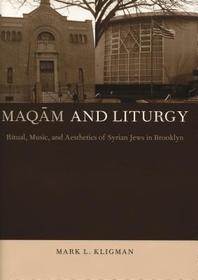 Maqam and Liturgy – Ritual, Music, and Aesthetics of Syrian Jews in Brooklyn: Ritual, Music, and Aesthetics of Syrian Jews in Brooklyn