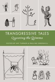 Transgressive Tales – Queering the Grimms: Queering the Grimms