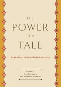 The Power of a Tale – Stories from the Israel Folktale Archives: Stories from the Israel Folktale Archives
