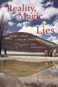 Reality, Magic, and Other Lies – Fairy–Tale Film Truths: Fairy-Tale Film Truths