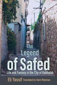 The Legend of Safed – Life and Fantasy in the City of Kabbalah: Life and Fantasy in the City of Kabbalah