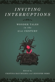 Inviting Interruptions – Wonder Tales in the Twenty–First Century: Wonder Tales in the Twenty-First Century
