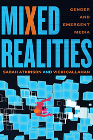 Mixed Realities: Gender and Emergent Media Mixed Realities: Gender and Emergent Media