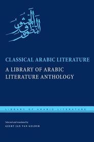Classical Arabic Literature – A Library of Arabic Literature Anthology: A Library of Arabic Literature Anthology