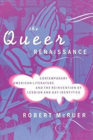 The Queer Renaissance – Contemporary American Literature and the Reinvention of Lesbian and Gay Identities: Contemporary American Literature and the Reinvention of Lesbian and Gay Identities