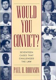 Would You Convict? – Seventeen Cases That Challenged the Law: Seventeen Cases That Challenged the Law