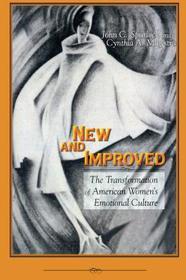 New and Improved – The Transformation of American Women`s Emotional Culture: The Transformation of American Women's Emotional Culture