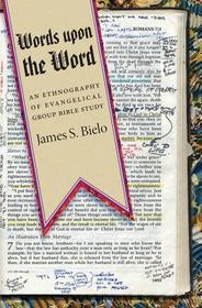 Words upon the Word – An Ethnography of Evangelical Group Bible Study: An Ethnography of Evangelical Group Bible Study