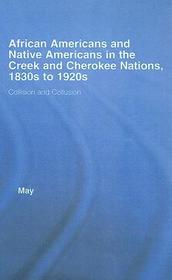 African Americans and Native Americans in the Cherokee and Creek Nations, 1830s-1920s: Collision and Collusion