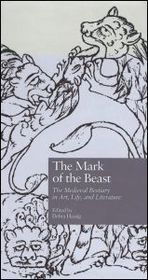 The Mark of the Beast: The Medieval Bestiary in Art, Life, and Literature