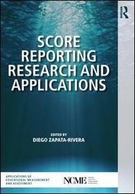 Score Reporting Research and Applications Score Reporting Research and Applications