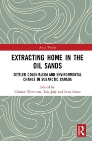 Extracting Home in the Oil Sands: Settler Colonialism and Environmental Change in Subarctic Canada