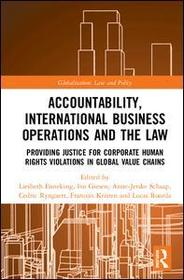 Accountability, International Business Operations and the Law: Providing Justice for Corporate Human Rights Violations in Global Value Chains