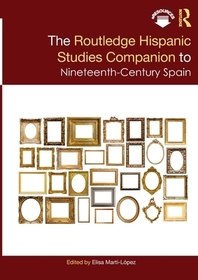 The Routledge Hispanic Studies Companion to Nineteenth-Century Spain The Routledge Hispanic Studies Companion to Nineteenth-Century Spain