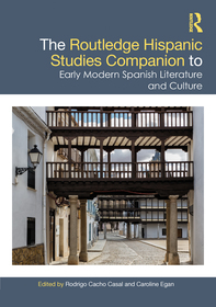 The Routledge Hispanic Studies Companion to Early Modern Spanish Literature and Culture The Routledge Hispanic Studies Companion to Early Modern Spanish Literature and Culture
