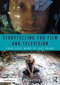 Storytelling for Film and Television: From First Word to Last Frame