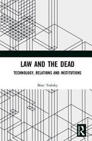 Law and the Dead: Technology, Relations and Institutions