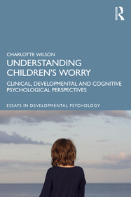 Understanding Children’s Worry: Clinical, Developmental and Cognitive Psychological Perspectives