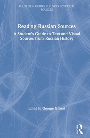 Reading Russian Sources: A Student's Guide to Text and Visual Sources from Russian History