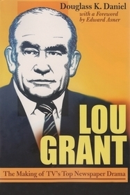 Lou Grant – The Making of TV`s Top Newspaper Drama: The Making of TV's Top Newspaper Drama