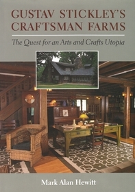 Gustav Stickley`s Craftsman Farms – The Quest for an Arts and Crafts Utopia: The Quest for an Arts and Crafts Utopia