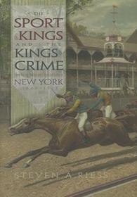 The Sport of Kings and the Kings of Crime ? Horse Racing Politics and Organized Crime in New York 1865 ?1913: Horse Racing Politics and Organized Crime in New York 1865?1913 The Sport of Kings and the Kings of Crime ? Horse Racing Politics and Organized Crime in New York 1865 ?1913: Horse Racing Politics and Organized Crime in New York 1865?1913
