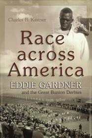 Race across America – Eddie Gardner and the Great Bunion Derbies: Eddie Gardner and the Great Bunion Derbies Race across America – Eddie Gardner and the Great Bunion Derbies: Eddie Gardner and the Great Bunion Derbies